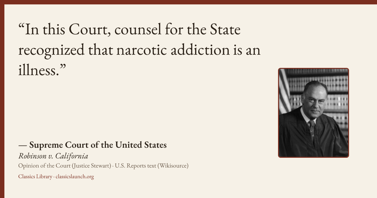 Quote card: In this Court, counsel for the State recognized that narcotic addiction is an il