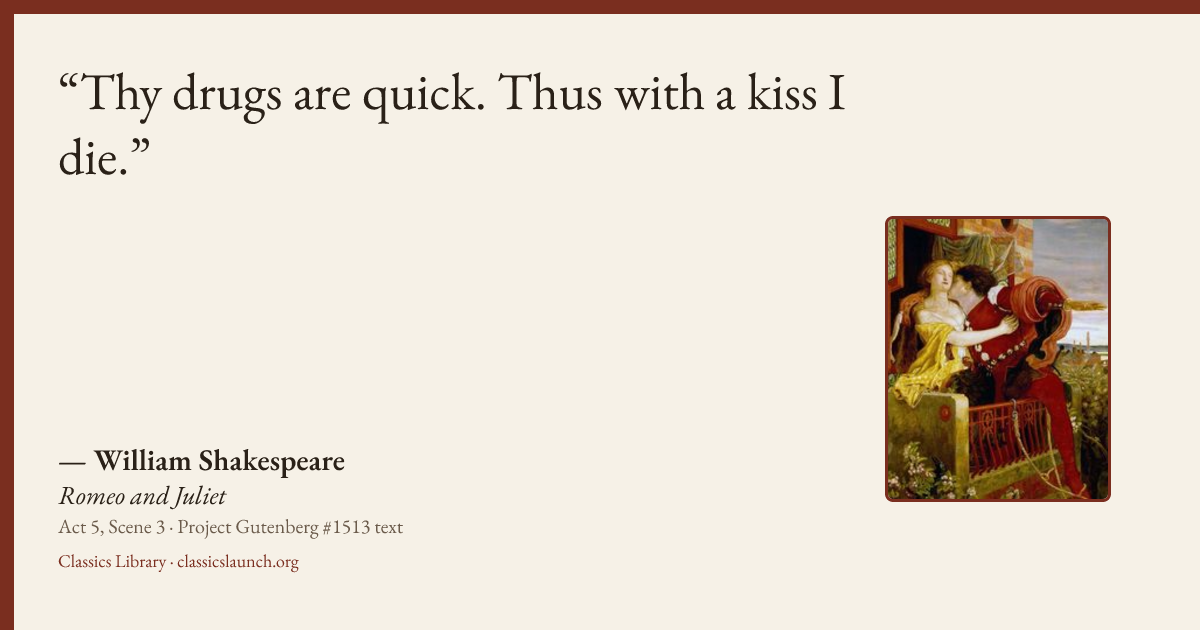 Quote card: Thy drugs are quick. Thus with a kiss I die.