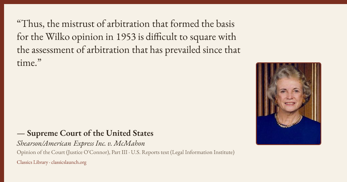 Quote card: Thus, the mistrust of arbitration that formed the basis for the Wilko opinion in
