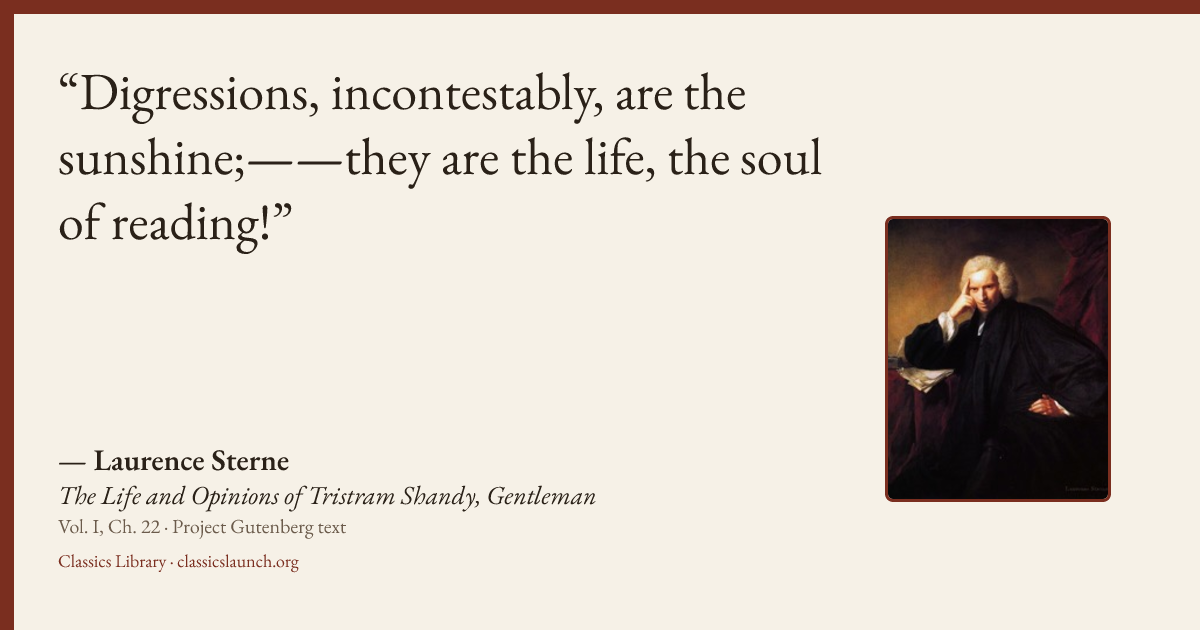 Quote card: Digressions, incontestably, are the sunshine;——they are the life, the soul of re