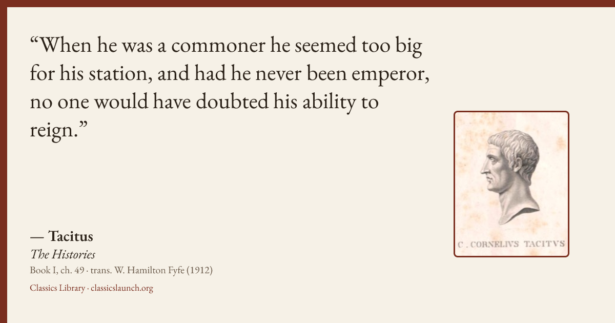 Quote card: When he was a commoner he seemed too big for his station, and had he never been