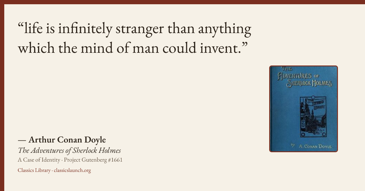 Quote card: life is infinitely stranger than anything which the mind of man could invent.