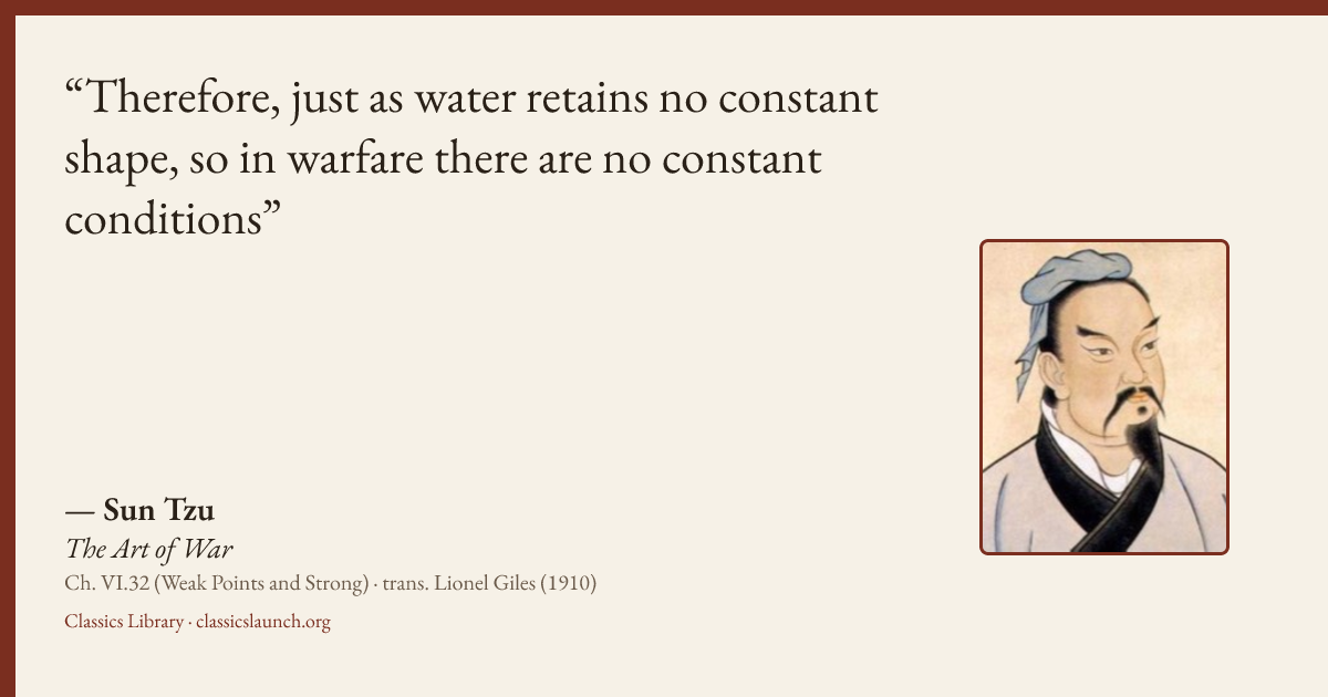 Quote card: Therefore, just as water retains no constant shape, so in warfare there are no c