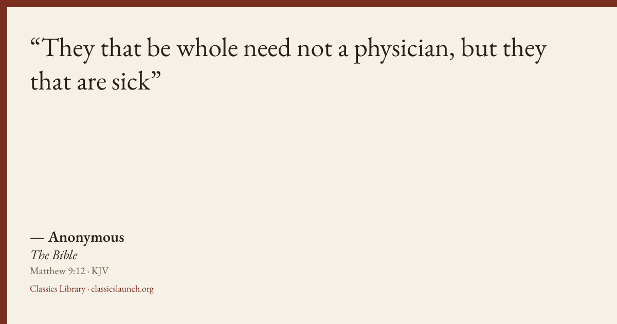 Quote card: They that be whole need not a physician, but they that are sick