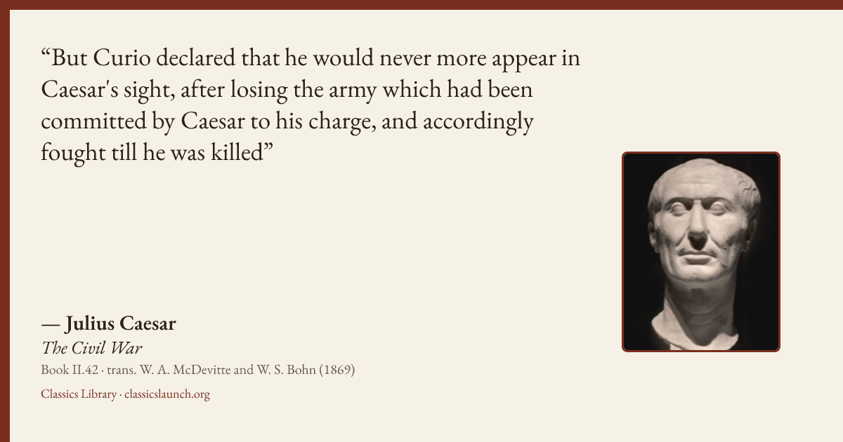 Quote card: But Curio declared that he would never more appear in Caesar's sight, after losi