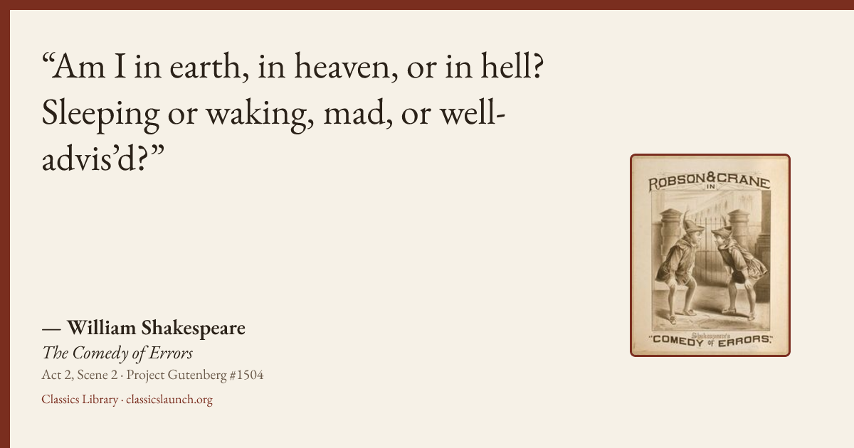 Quote card: Am I in earth, in heaven, or in hell? Sleeping or waking, mad, or well-advis’d?