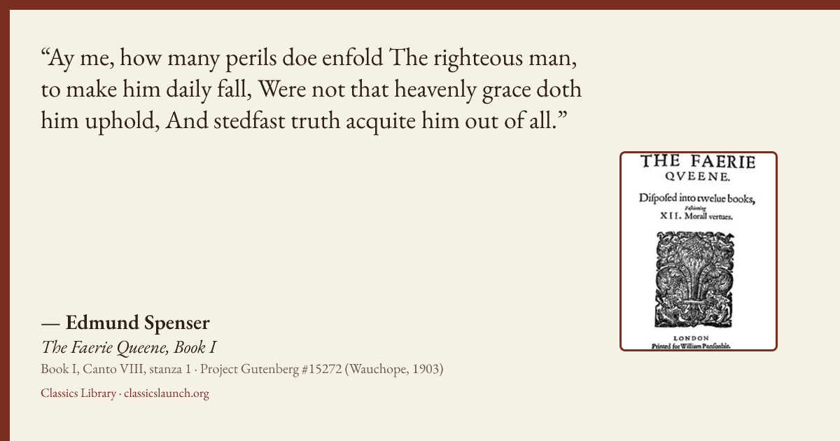Quote card: Ay me, how many perils doe enfold The righteous man, to make him daily fall, Wer