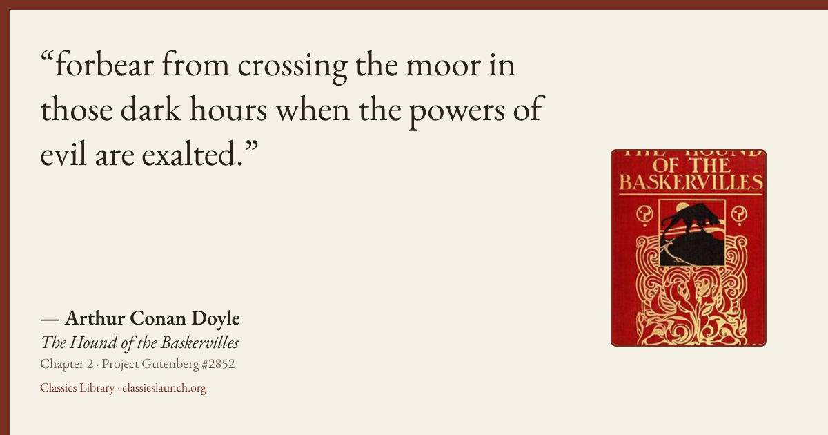 Quote card: forbear from crossing the moor in those dark hours when the powers of evil are e