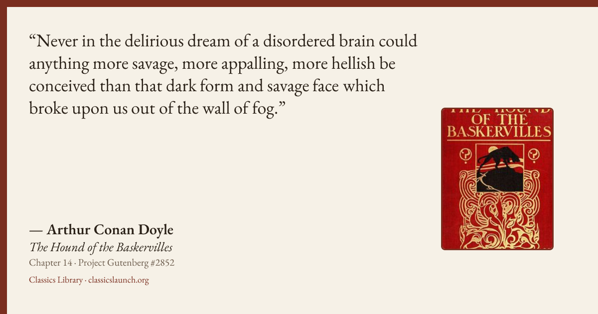 Quote card: Never in the delirious dream of a disordered brain could anything more savage, m