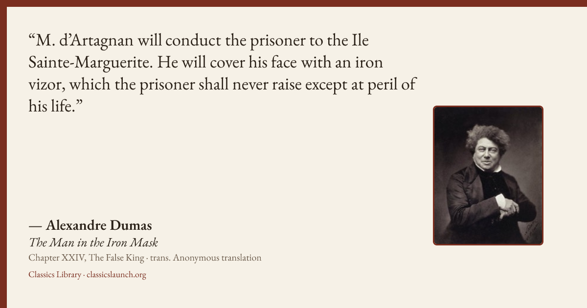 Quote card: M. d’Artagnan will conduct the prisoner to the Ile Sainte-Marguerite. He will co