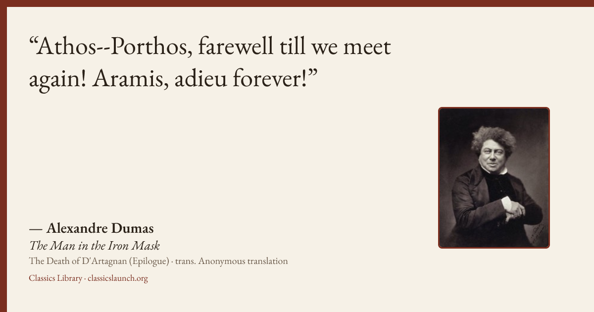 Quote card: Athos--Porthos, farewell till we meet again! Aramis, adieu forever!