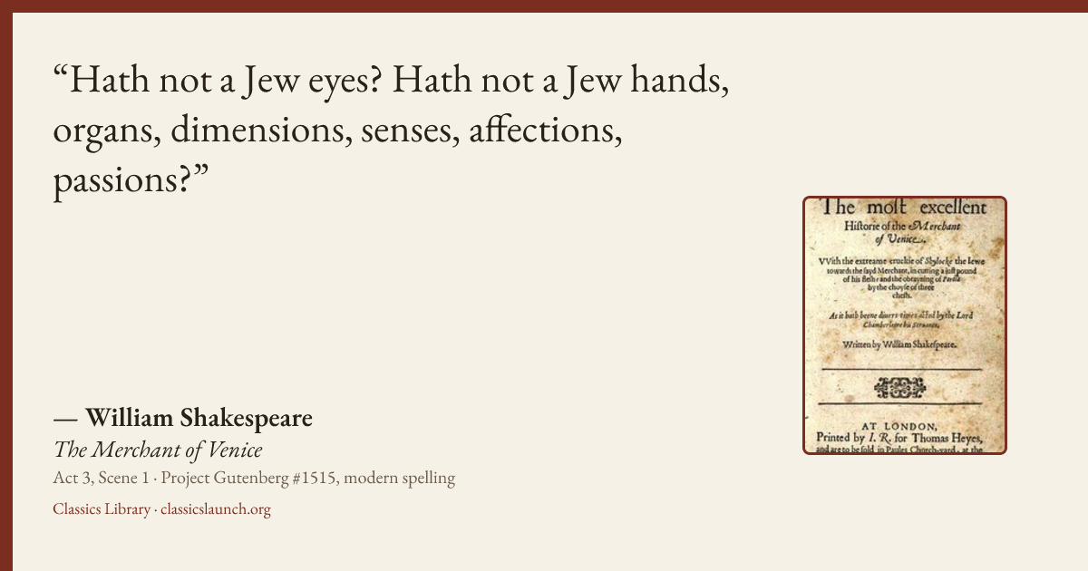 Quote card: Hath not a Jew eyes? Hath not a Jew hands, organs, dimensions, senses, affection