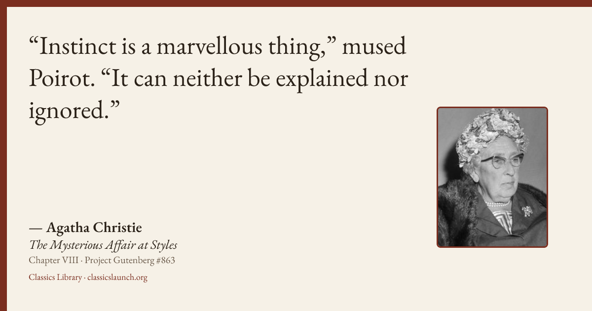 Quote card: Instinct is a marvellous thing,” mused Poirot. “It can neither be explained nor