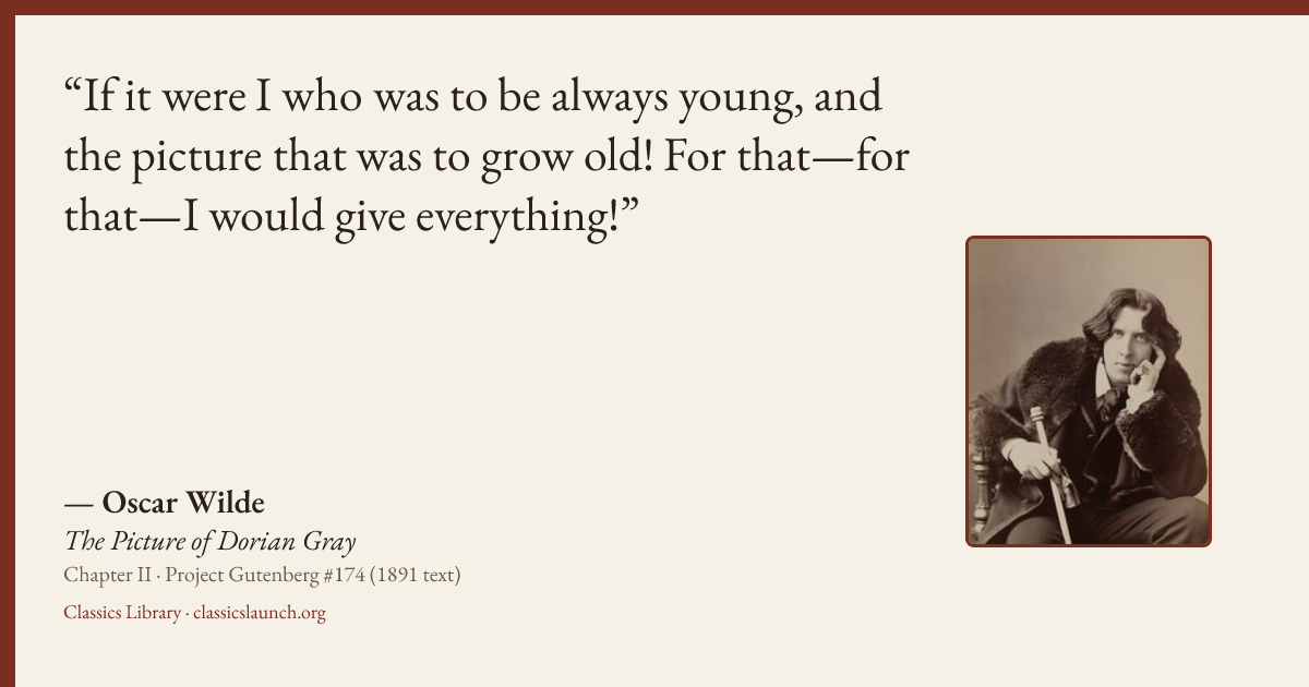 Quote card: If it were I who was to be always young, and the picture that was to grow old! F