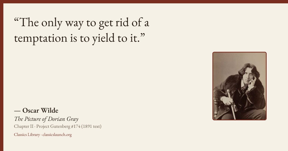Quote card: The only way to get rid of a temptation is to yield to it.