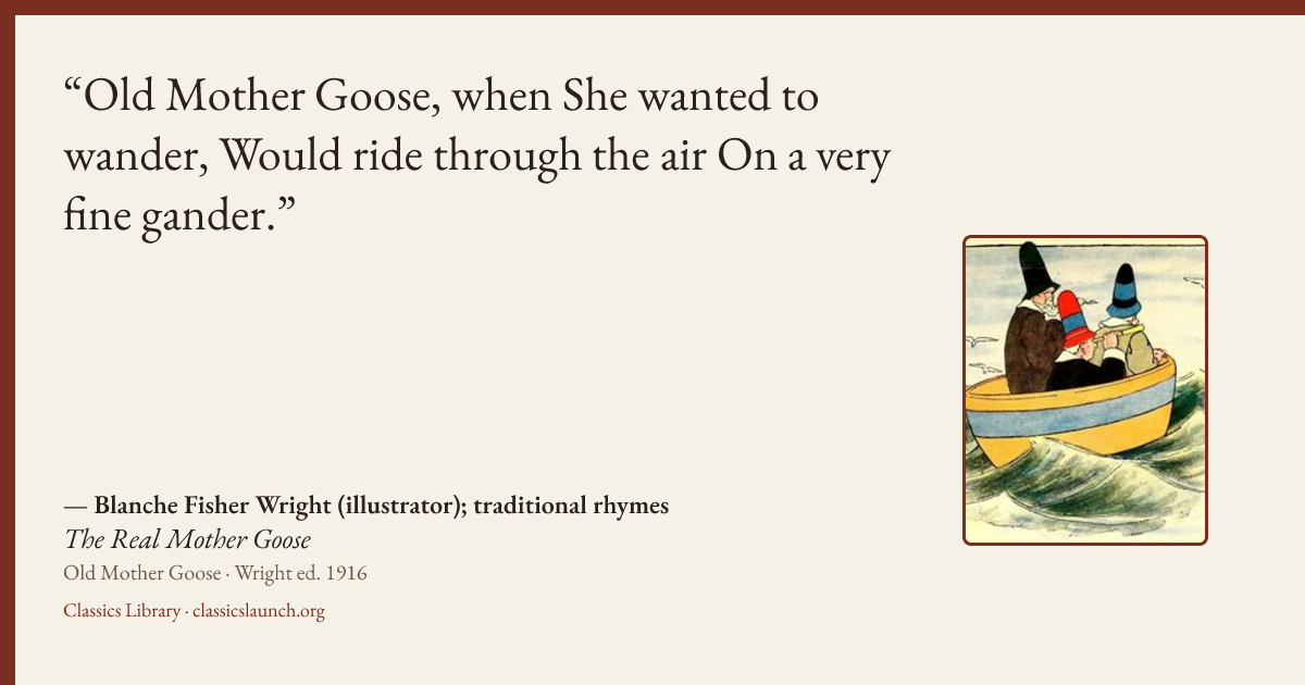 Quote card: Old Mother Goose, when
She wanted to wander,
Would ride through the air
On a