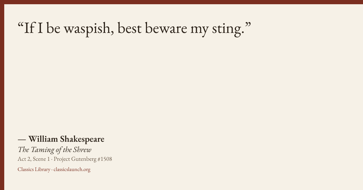 Quote card: If I be waspish, best beware my sting.