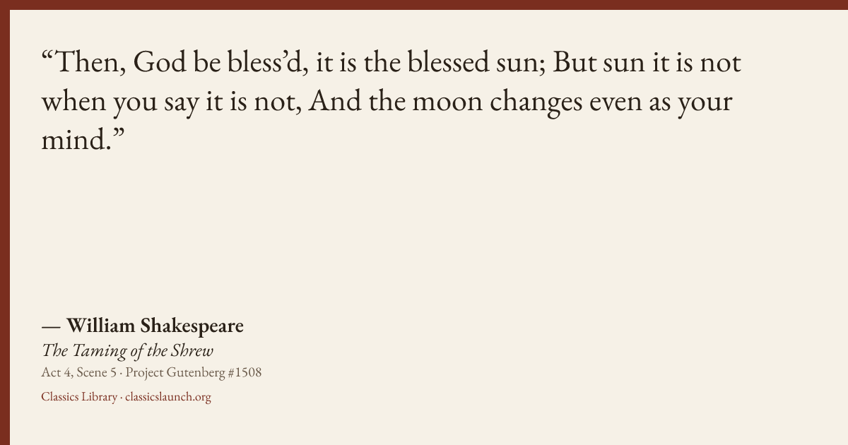 Quote card: Then, God be bless’d, it is the blessed sun; But sun it is not when you say it i