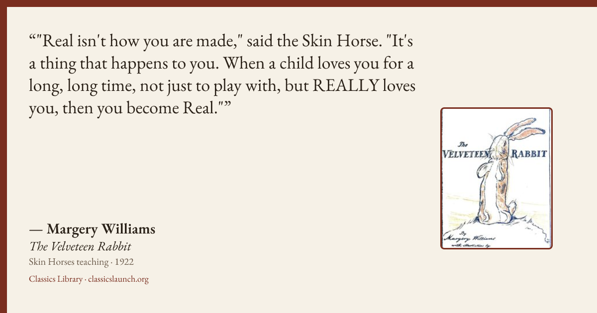 Quote card: "Real isn't how you are made," said the Skin Horse. "It's a thing that happens t