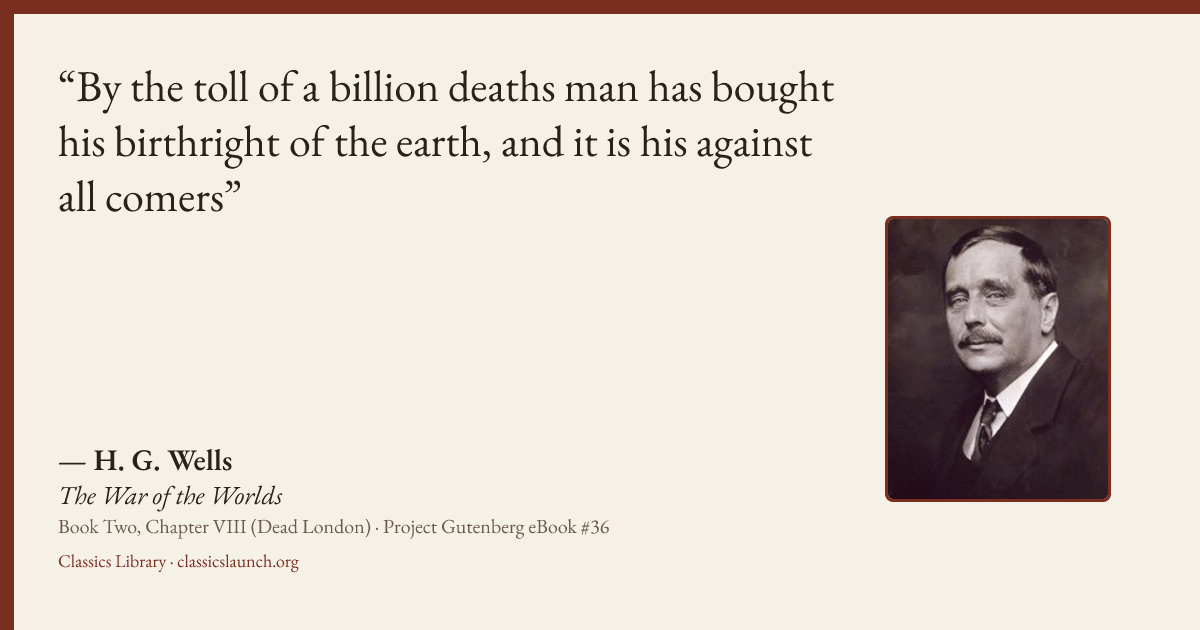 Quote card: By the toll of a billion deaths man has bought his birthright of the earth, and
