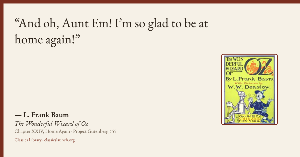Quote card: And oh, Aunt Em! I’m so glad to be at home again!