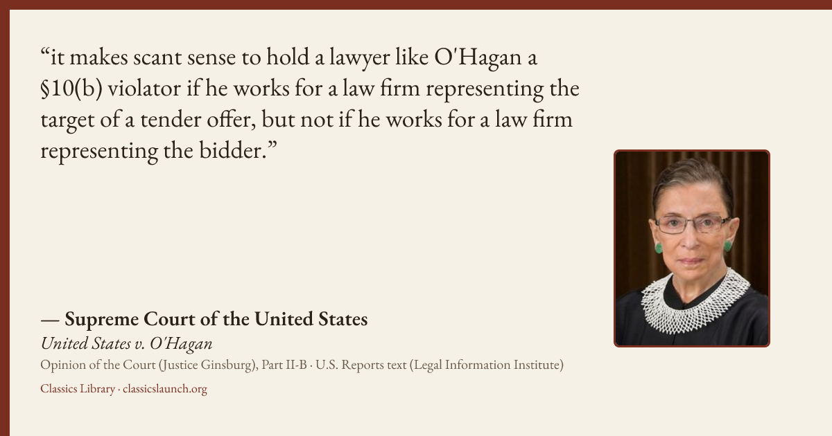 Quote card: it makes scant sense to hold a lawyer like O'Hagan a §10(b) violator if he works