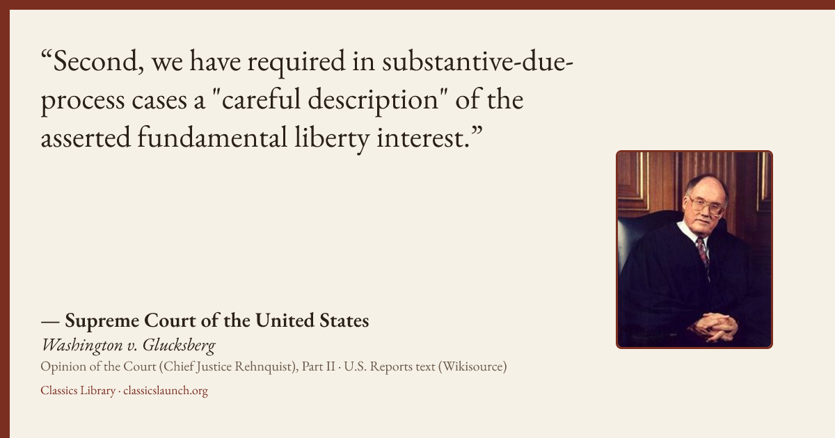 Quote card: Second, we have required in substantive-due-process cases a "careful description
