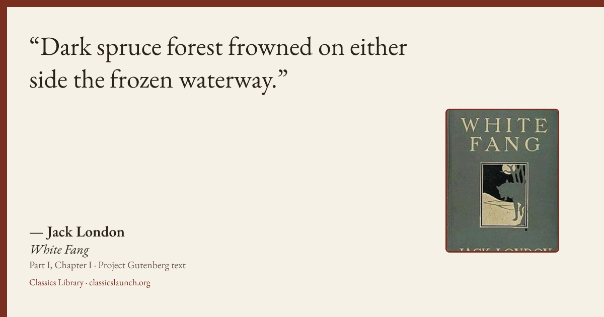 Quote card: Dark spruce forest frowned on either side the frozen waterway.