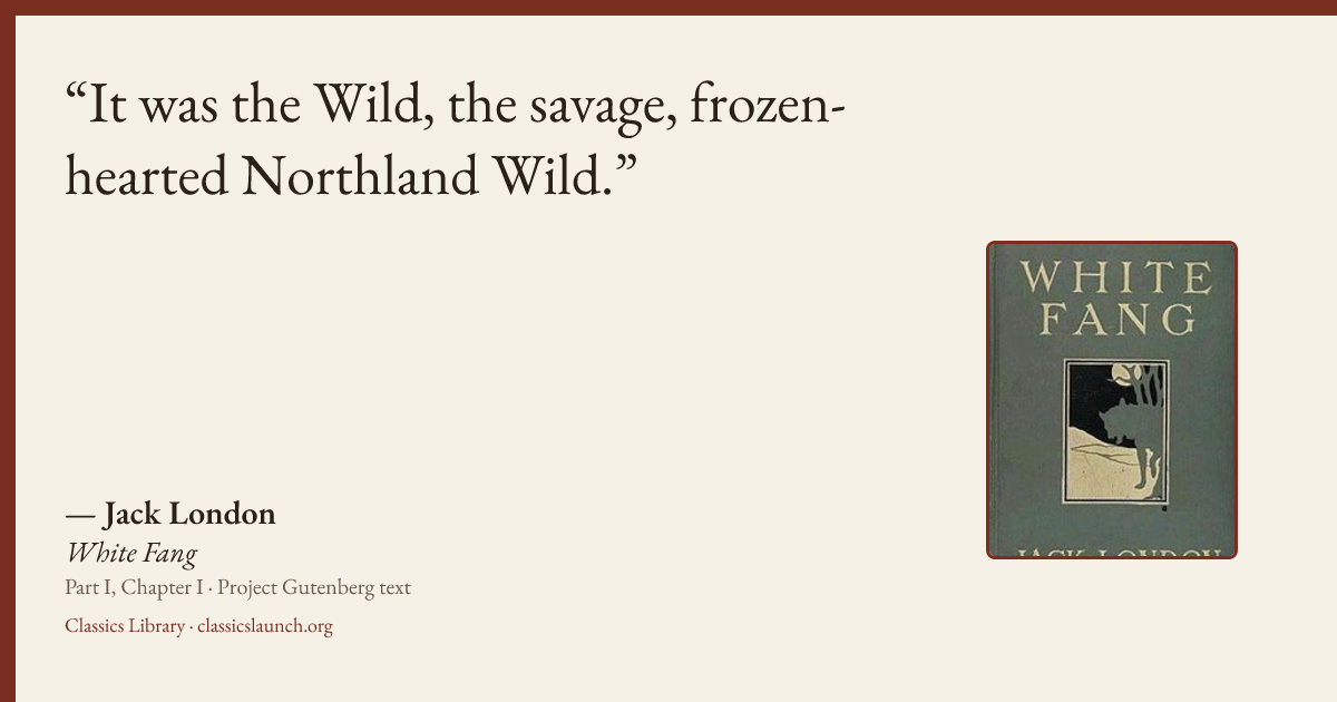 Quote card: It was the Wild, the savage, frozen-hearted Northland Wild.