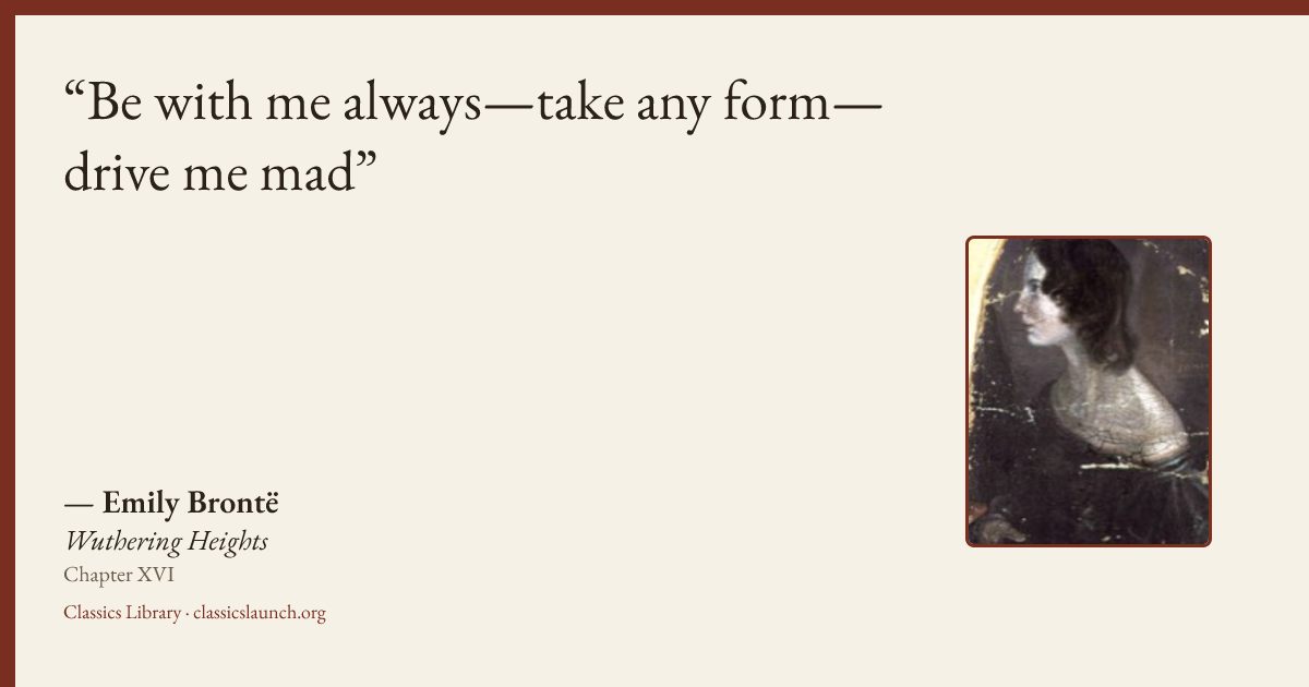 Quote card: Be with me always—take any form—drive me mad